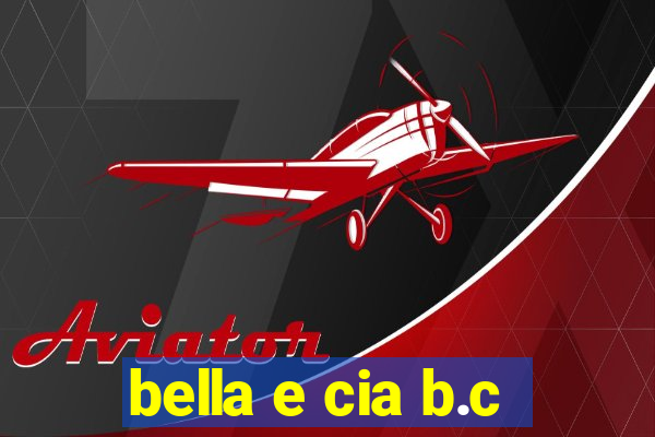 bella e cia b.c