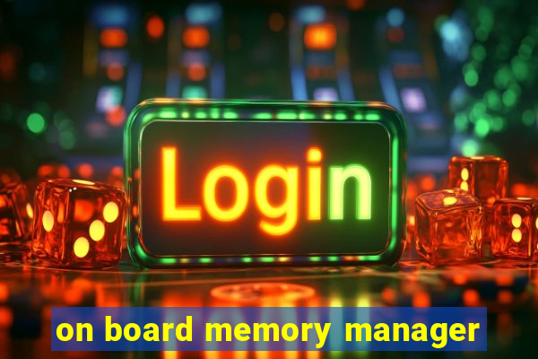 on board memory manager