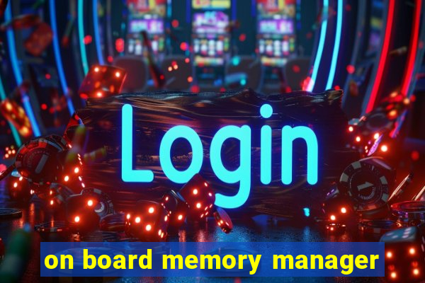 on board memory manager