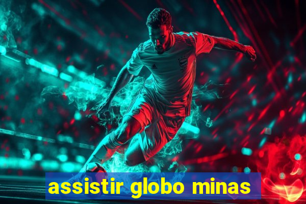 assistir globo minas