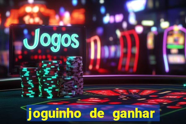 joguinho de ganhar dinheiro grátis