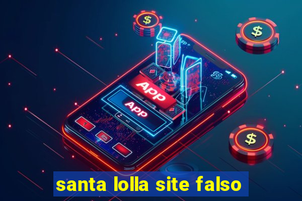 santa lolla site falso