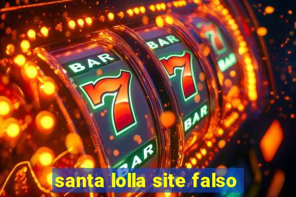 santa lolla site falso