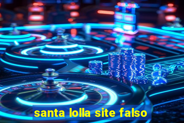 santa lolla site falso