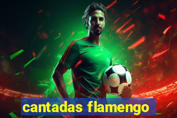 cantadas flamengo