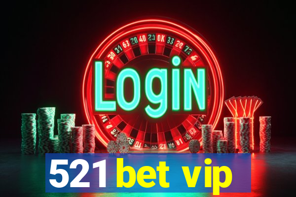 521 bet vip