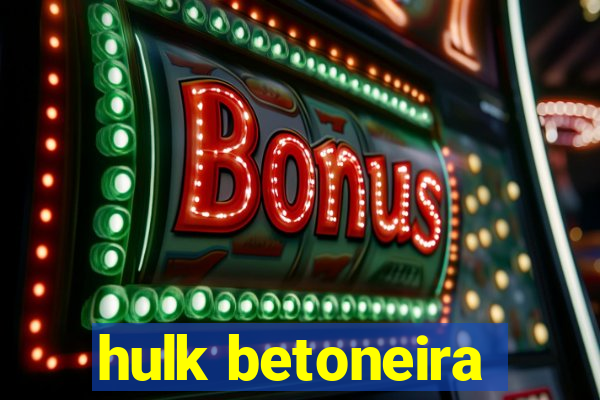 hulk betoneira