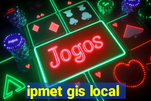 ipmet gis local