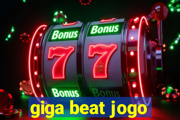 giga beat jogo