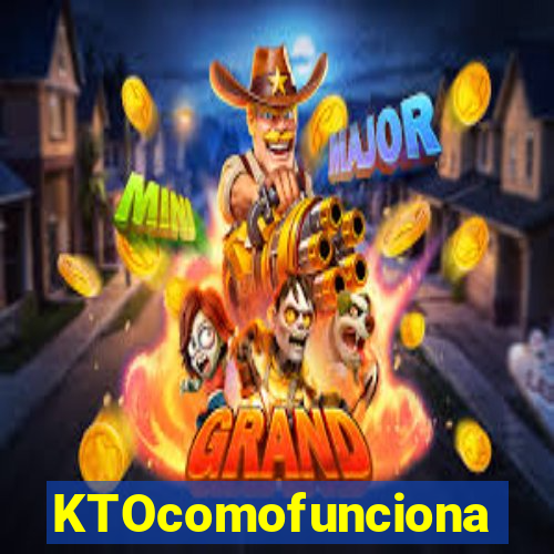 KTOcomofunciona