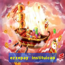 ezzepay instituicao de pagamento ltda