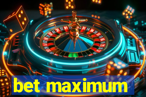 bet maximum