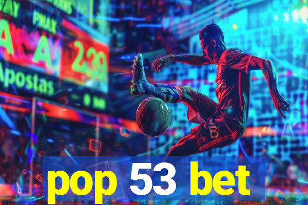 pop 53 bet