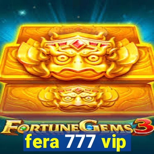 fera 777 vip