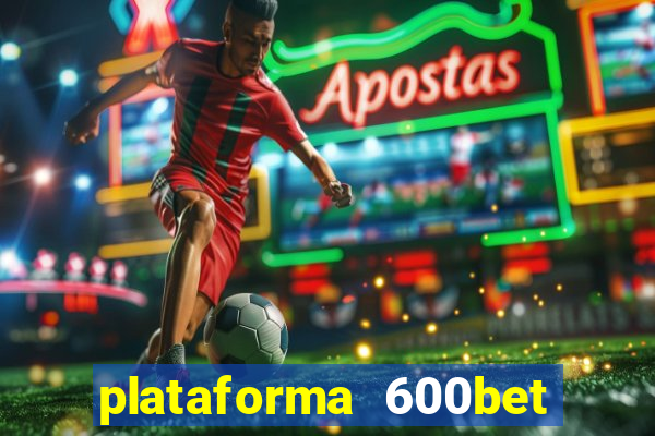 plataforma 600bet é confiável