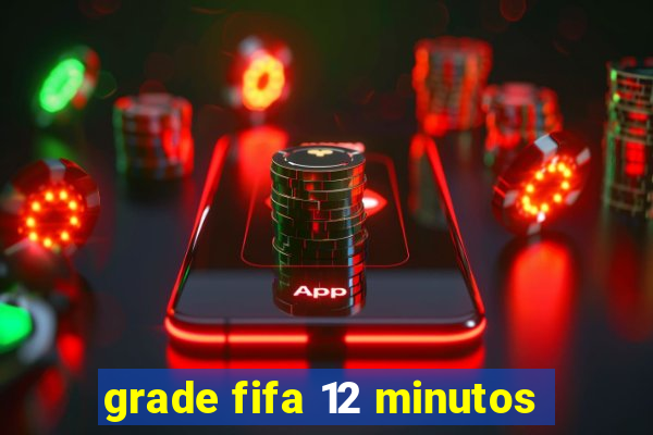 grade fifa 12 minutos