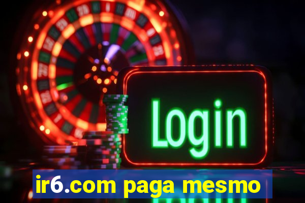 ir6.com paga mesmo