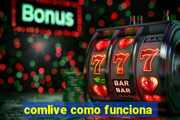 comlive como funciona