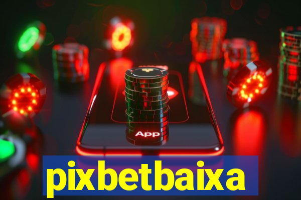 pixbetbaixa