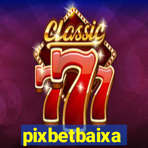 pixbetbaixa