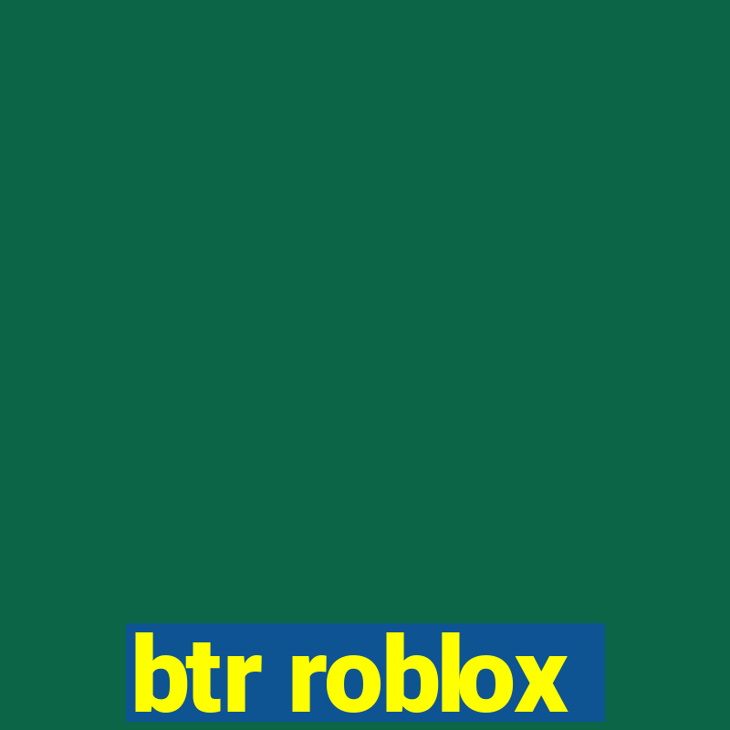 btr roblox