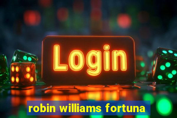 robin williams fortuna