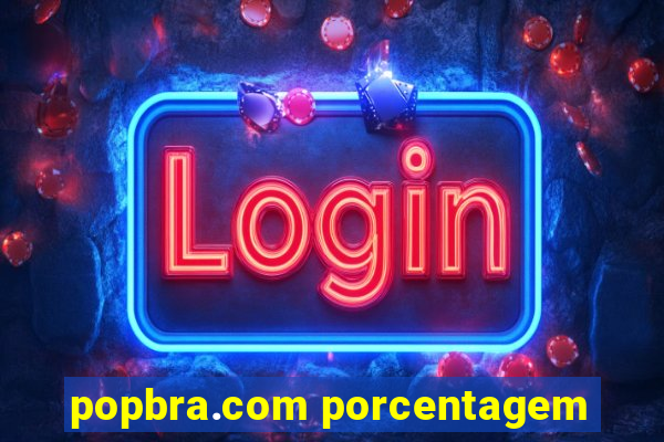 popbra.com porcentagem