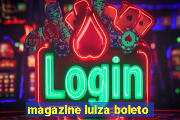 magazine luiza boleto