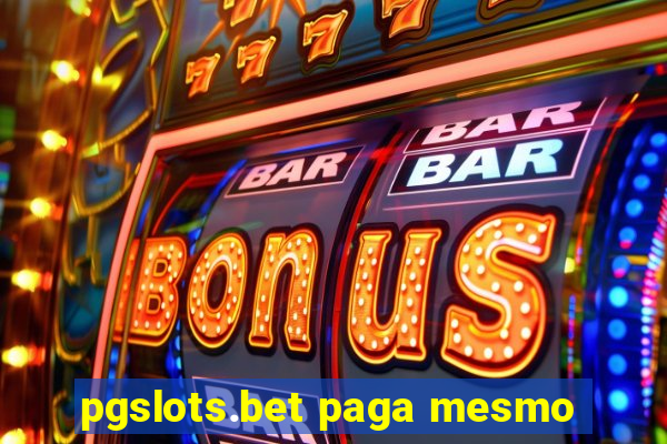 pgslots.bet paga mesmo