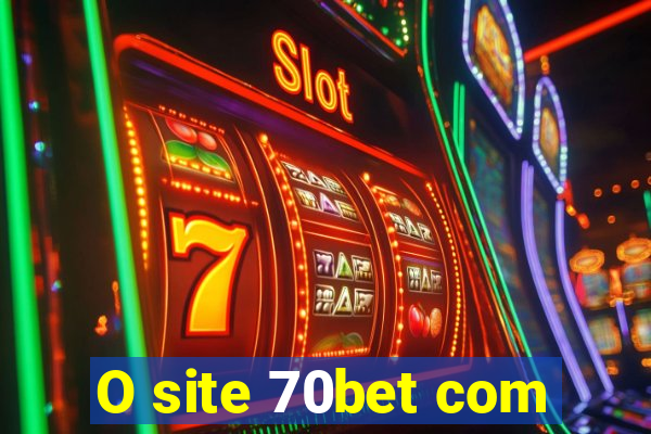 O site 70bet com