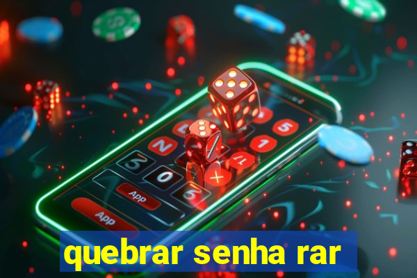 quebrar senha rar