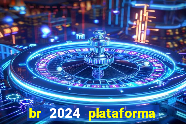 br 2024 plataforma de jogos