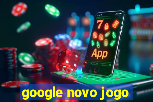 google novo jogo