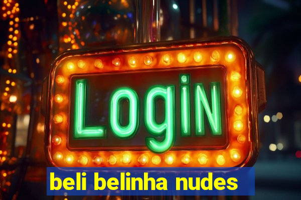 beli belinha nudes