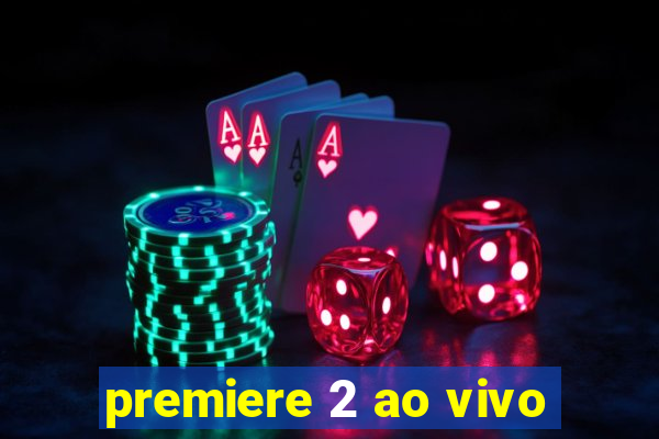 premiere 2 ao vivo