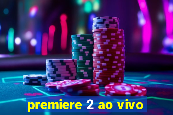 premiere 2 ao vivo