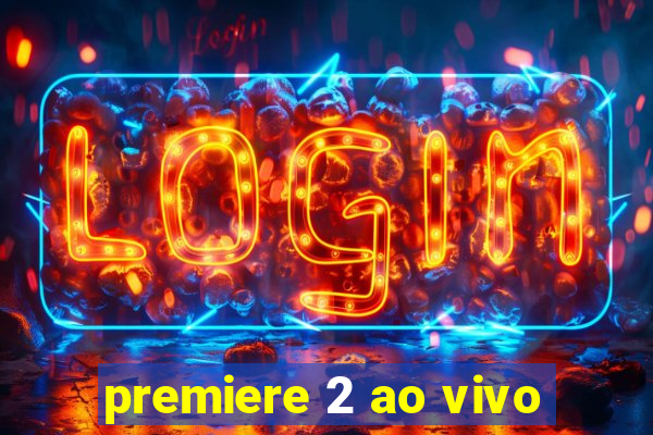 premiere 2 ao vivo