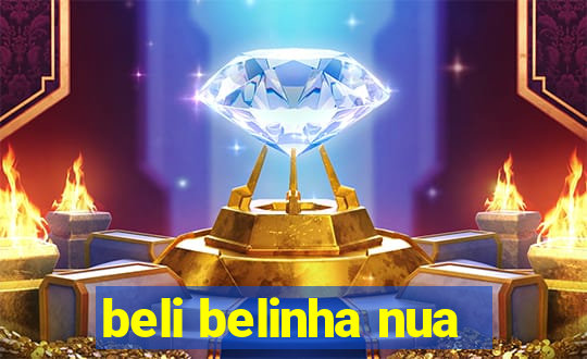 beli belinha nua