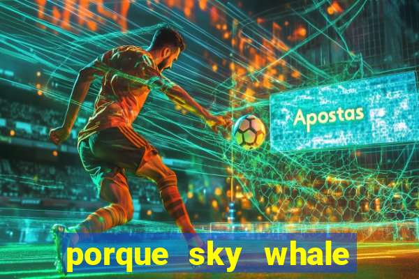 porque sky whale saiu da play store