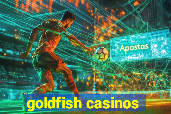 goldfish casinos