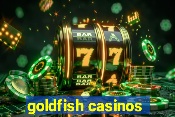 goldfish casinos