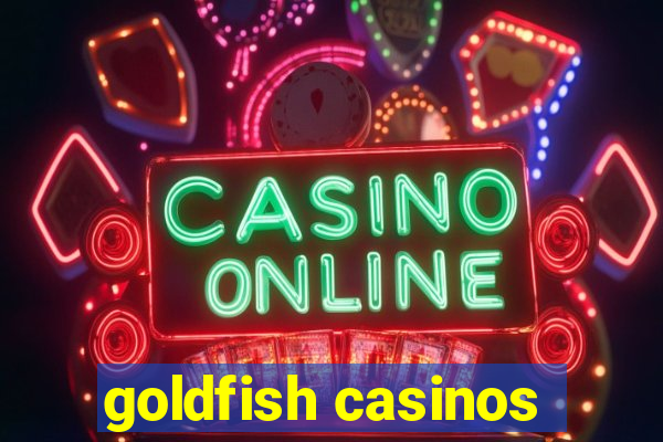 goldfish casinos