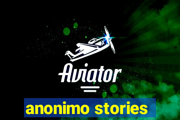 anonimo stories