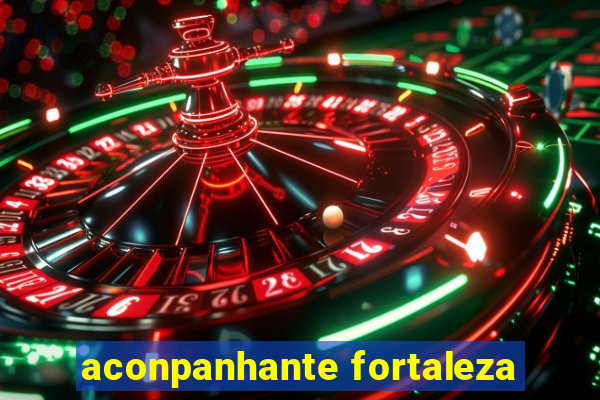 aconpanhante fortaleza