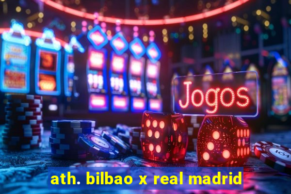 ath. bilbao x real madrid