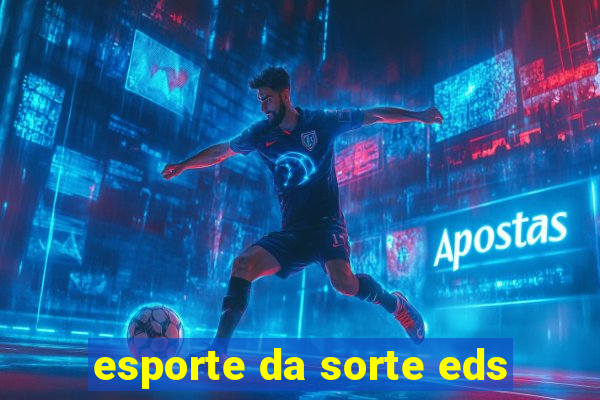 esporte da sorte eds