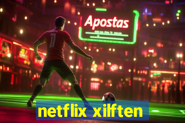 netflix xilften