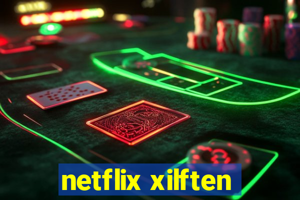 netflix xilften