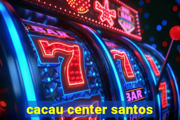 cacau center santos