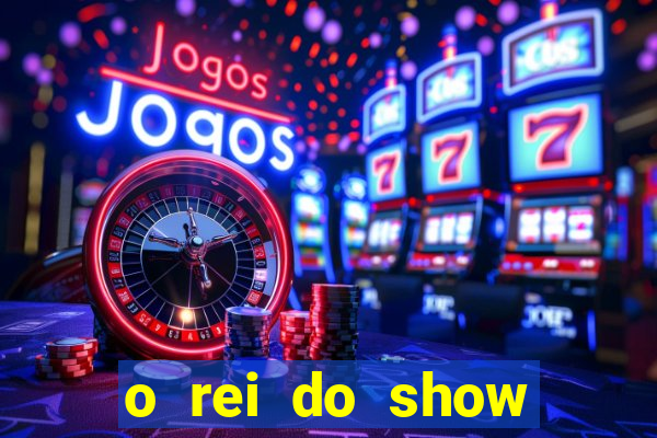 o rei do show filme completo dublado drive